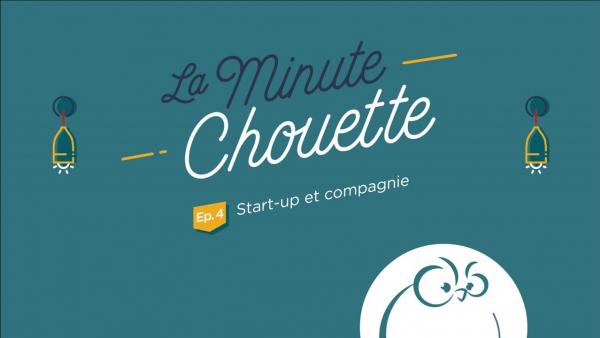 Ep 4 : Start-up et compagnie - La Minute Chouette - Chouette Hotel